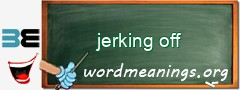 WordMeaning blackboard for jerking off